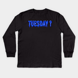 Might Be Tuesday? Kids Long Sleeve T-Shirt